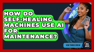 How Do Self-healing Machines Use AI For Maintenance? - How Things Break