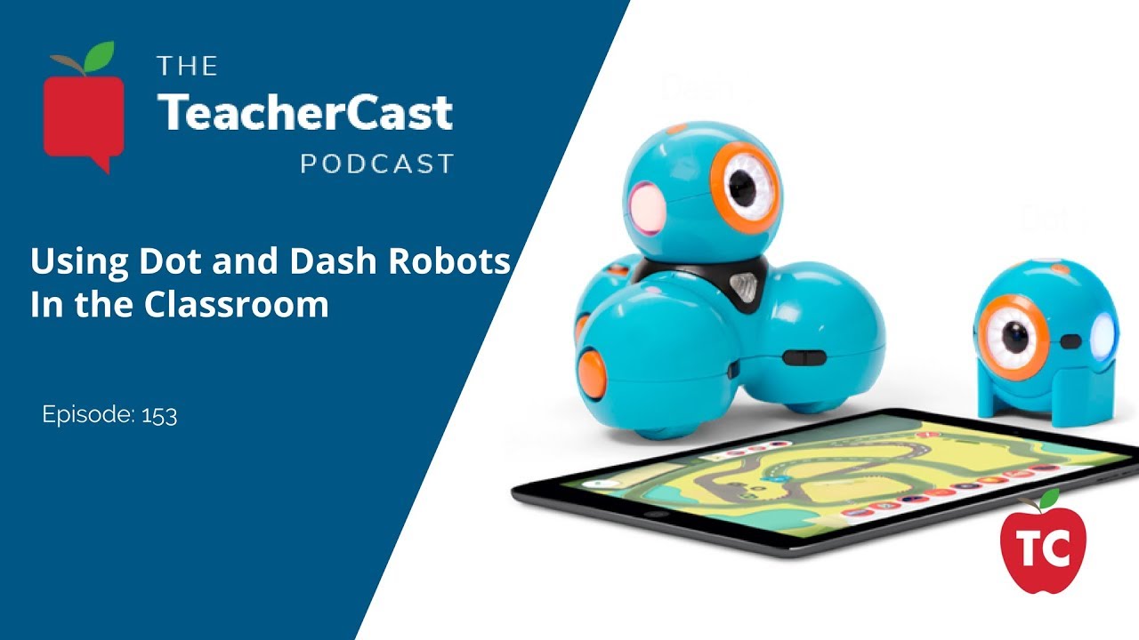 Dot And Dash Robots From Wonder Work Teachercast Podcast 2017 Dot And Dash Robots From Wonder Work Teachercast Podcast 2017