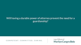 Will having a durable power of attorney prevent the need for a guardianship?