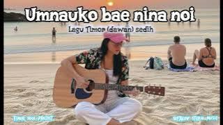 {UMNAOKO BAE NINA NOI }LAGU TIMOR SEDIH|COVER| TIMOR SOUL PROJECT|