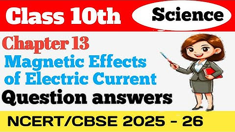 দশম শ্রেণীর বিজ্ঞান অধ্যায় ১৩ প্রশ্নের উত্তর | বৈদ্যুতিক প্রবাহের চৌম্বকীয় প্রভাব #১০ম শ্রেণী