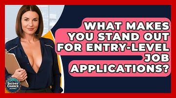 What Makes You Stand Out For Entry-level Job Applications? - Second Chance Journey