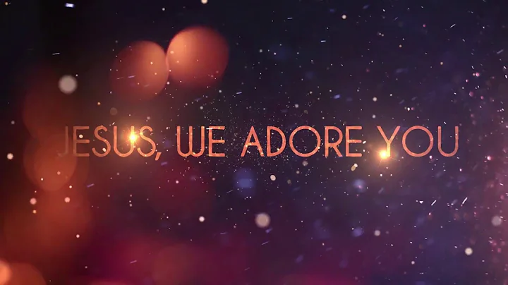 Jesus, We Adore You (Official Lyric Video) - Ginny...