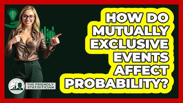 How Do Mutually Exclusive Events Affect Probability? - The Friendly Statistician