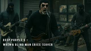 Deep Purple‘s - When a Blind Man Cries (Cover by TV)