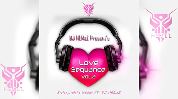 8.Hanju Neha Kakkar Ft. DJ HEMzZ | Love Sequence Vol.2