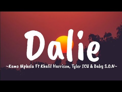 Kamo Mphela   Dalie Ft Tyler ICU Khalil Harrison  Baby SON Lyrics