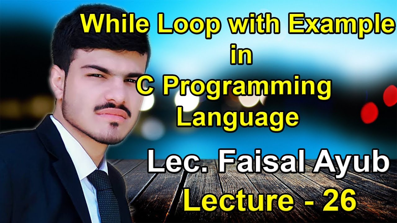 While Loop with example in C Language | Lec. Faisal Ayub | Lecture - 26 ...