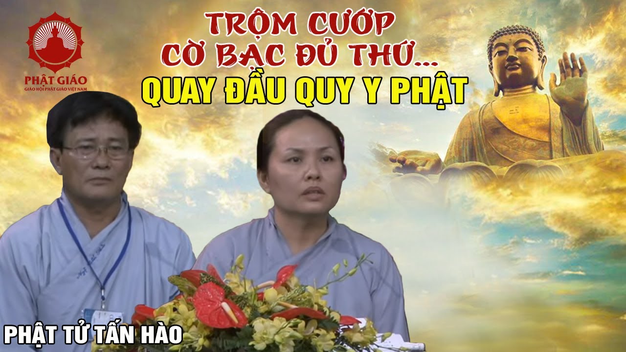 'MA' Cờ Bạc Trộm Cướp... - phật tử Tấn Hào Quy Y Tam Bảo - Câu chuyện có thật 100% | PGVN