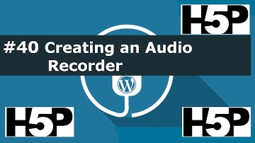 #40 interactive student activities -  H5P Creating an Audio Recorder (WP) Tutorial