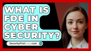 What Is FDE In Cyber Security? - SecurityFirstCorp.com