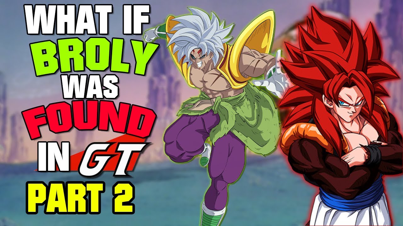 What if Broly was Found in Dragon Ball GT? Part 2 YouTube