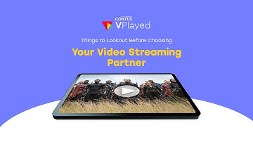 CONTUS VPlayed - Tips to Choose a Video Streaming Partner for Your Business