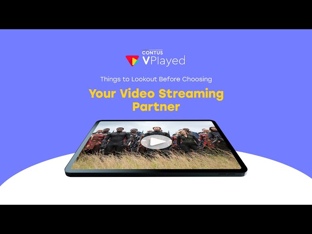 CONTUS VPlayed - Tips to Choose a Video Streaming Partner for Your Business