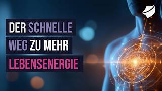 Der schnelle Weg zu mehr Lebensenergie - Aktiviere Deine innere Kraft durch Energiemedizin!