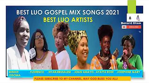 BEST LUO GOSPEL MIX SONGS 2022   PURE LUO SONGS   NYAR JERUSALEM, FLORENCE, OGOMA, OGONYA, AYATTA
