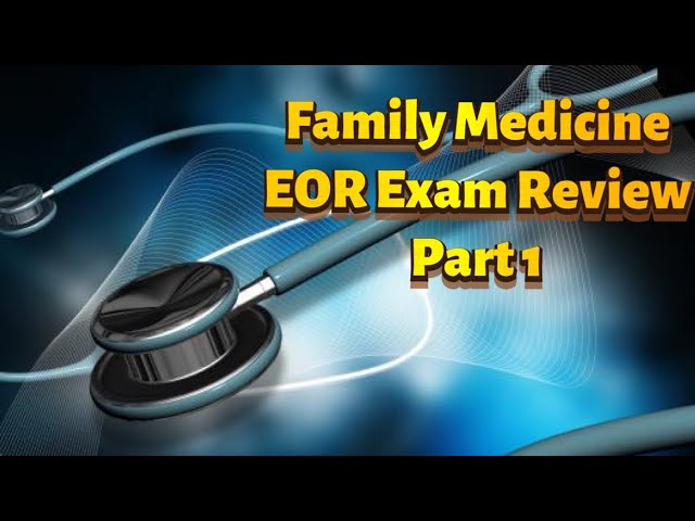 Family Medicine EOR Exam Review Part 1 class=
