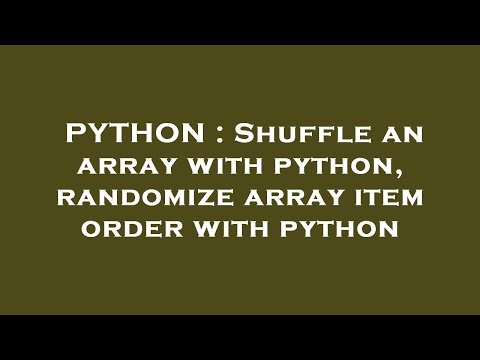 PYTHON : Shuffle an array with python, randomize array item order with python