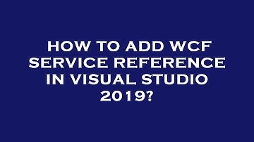 How to add wcf service reference in visual studio 2019?