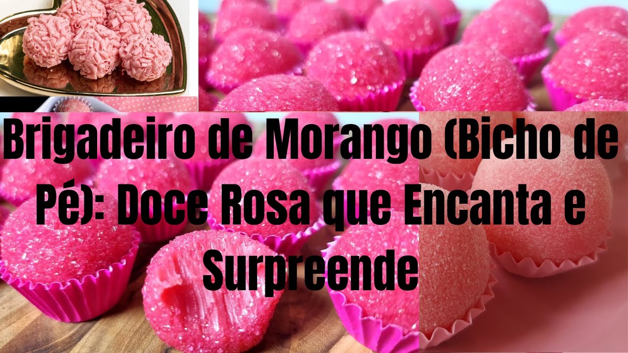 Brigadeiro de Morango Bicho de Pé Doce Rosa que Encanta e Surpreende ...