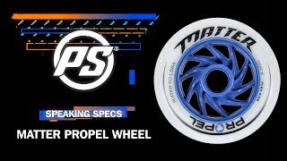 Matter Propel wheels - Speaking Specs