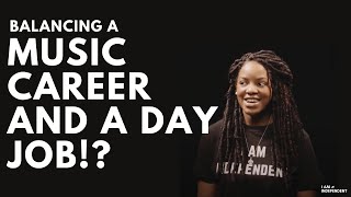 Balancing a music artist career and a day job.