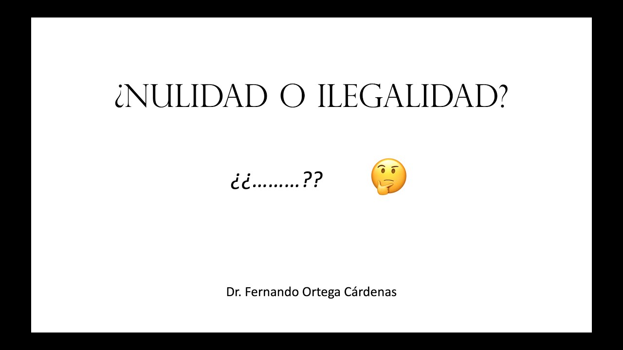 ¿Nulidad o ilegalidad?