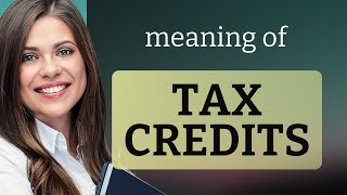 Understanding Tax Credits: A Simple Guide