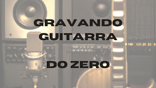 COMO GRAVAR UMA GUITARRA EM UMA MUSICA ?