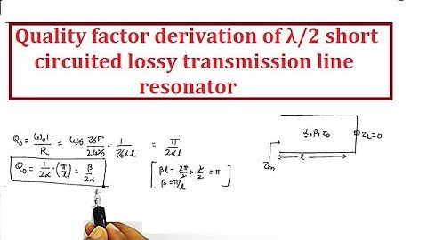 Quality factor derivation of λ/2 short circuited lossy transmission line resonator