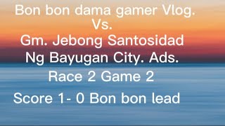 😅 Gm.Jebong Santosidad Ng Bayugan City Ads. Vs. Bon bon dama gamer Vlog. Race 2 Game 2