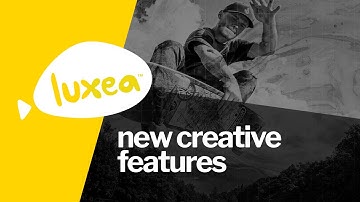 Luxea Video Editor: New Creative Features