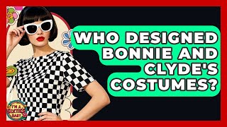 Who Designed Bonnie And Clyde's Costumes - I'm a 60s Baby