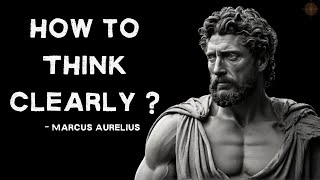 Marcus Aurelius - 5 Lessons on How to Think Clearly