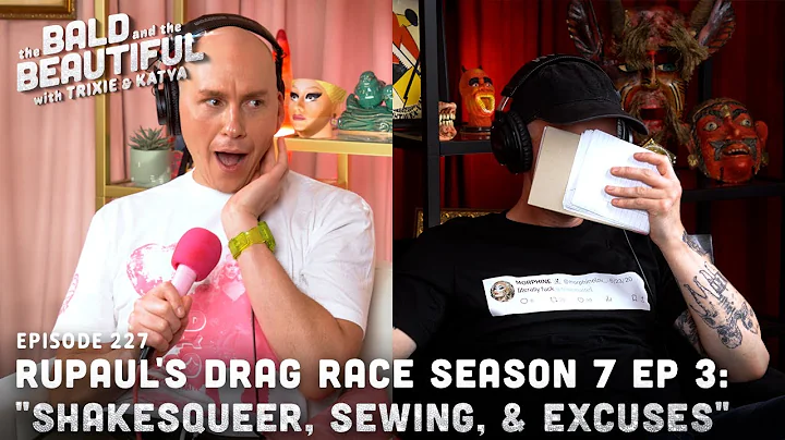RuPaul's Drag Race Season 7 Ep 3: "ShakesQueer, Sewing, & Excuses" with Trixie and Katya