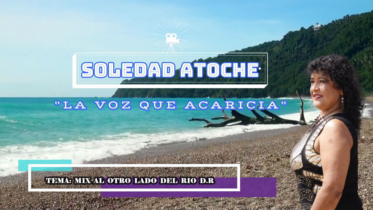 SOLEDAD ATOCHE - MIX AL OTRO LADO DEL RIO D.R