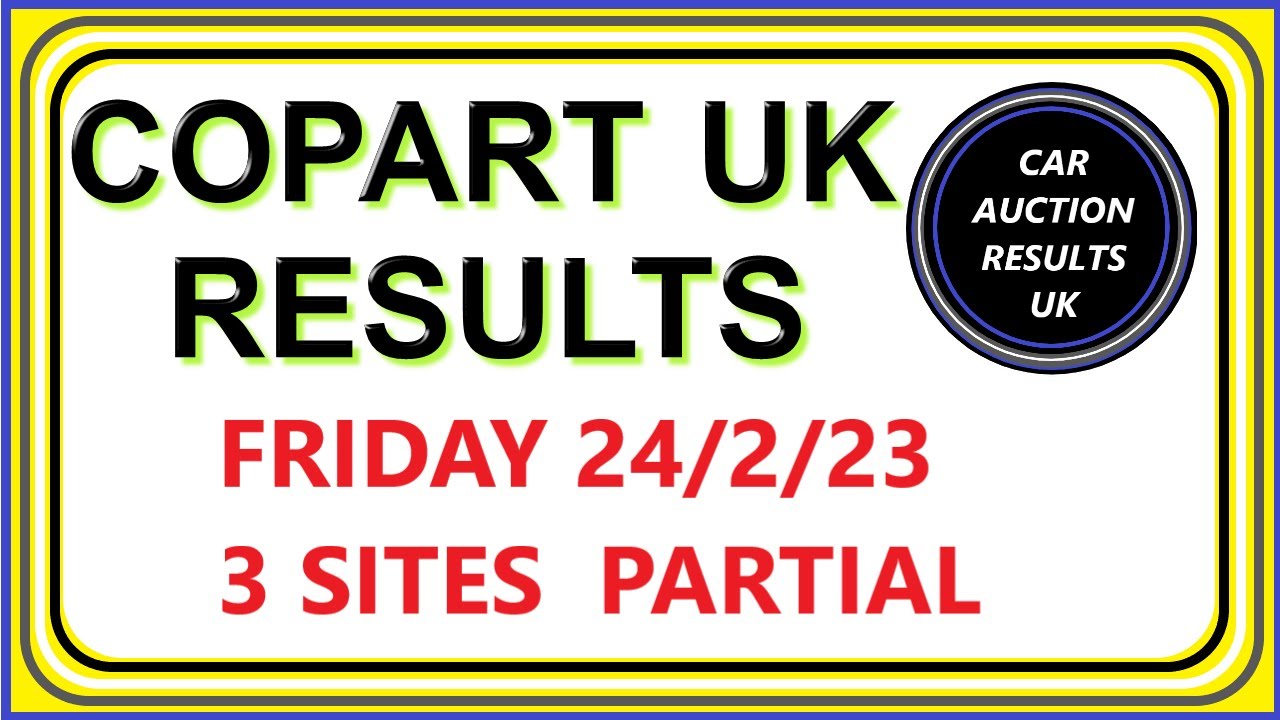 COPART UK AUCTION RESULTS FOR FRIDAY 24/2/3 YouTube