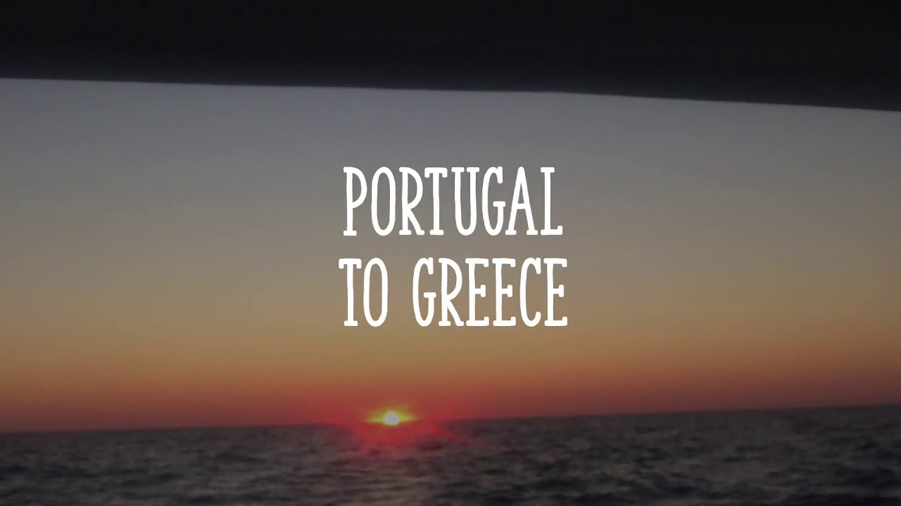 Sailing from Portugal to Greece (Part B) YouTube