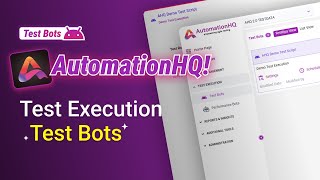 Test Execution - Test Bots in AHQ