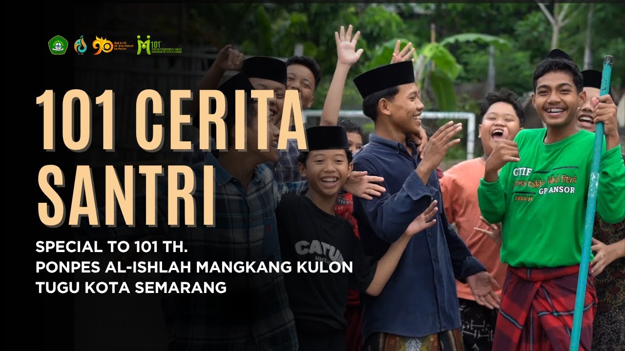 101 CERITA SANTRI | SPECIAL 101 TAHUN PONPES AL-ISHLAH MANGKANGKULON TUGU KOTA SEMARANG | 2025