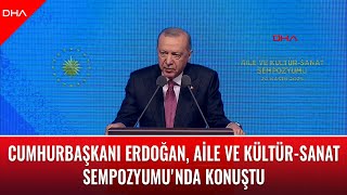 Hurbaşkanı Recep Tayyip Erdoğan, Aile Ve Kültür-Sanat Sempozyumunda Konuştu