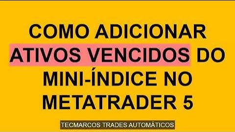 Como Adicionar Novos Contratos de Ativos Vencidos do Mini Índice no MT5