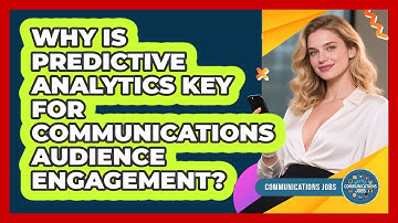 Why Is Predictive Analytics Key For Communications Audience Engagement? - Communications Jobs