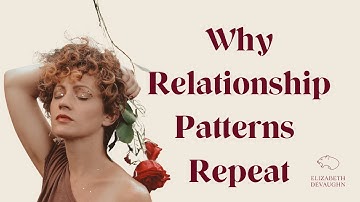 Why Relationship Patterns Repeat