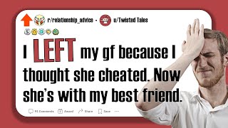 I Left My Girlfriend Because I Thought She Was Cheating. Now She's Married to My Best Friend.