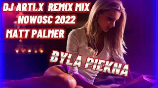 Matt Palmer Nowość 2022 Była Piękna Remix Mix Dj Arti.X 💿📀❤️