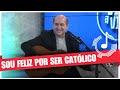 Sou feliz por ser católico - Padre Joãozinho