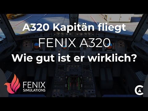A320 Kapitän testet den FENIX A320. Was kann er? Wie nah ist er am echten A320? 4K, 2022, DEUTSCH