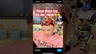 Things Moms Say But Dont Really Mean