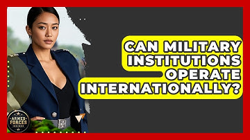 Can Military Institutions Operate Internationally? - Armed Forces Insider